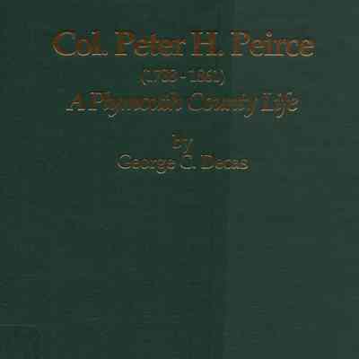 Col. Peter H. Peirce (1788-1861): a Plymouth County life