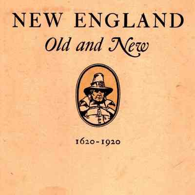 New England Old and New 1620-1920; a brief review of some historical and industrial incidents in the Puritan "New English Canaan," still the Land of promise.