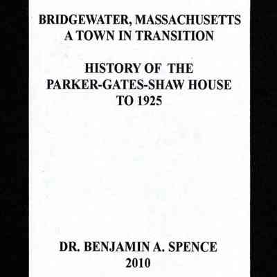 History of the Parker-Gates-Shaw House to 1925; Bridgewater, Massachusetts: A town in transition.