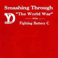 Smashing through "the world war" with Fighting battery C. 102nd F.A. 26th division "Yankee division," 1917 - 1918 - 1919