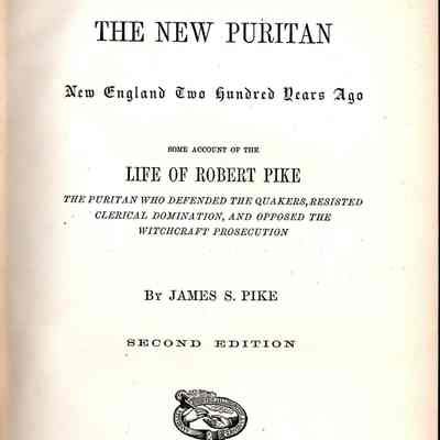 The new Puritan: New England two hundred years ago; some account of the life of Robert Pike, the Puritan who defended the Quakers, resisted clerical domination, and opposed the witchcraft prosecution.