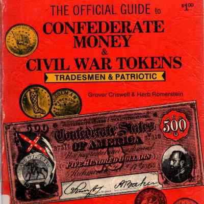 The official guide to Confederate money & Civil War tokens, tradesmen, & patriotic.