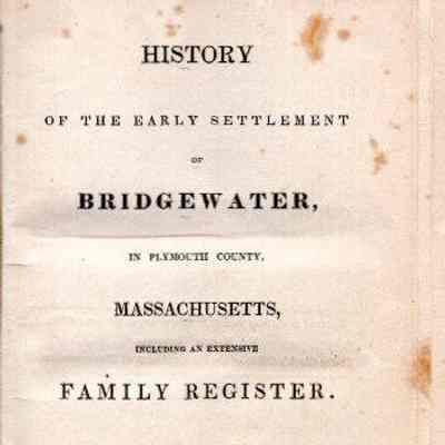 History of the Early Settlement of Bridgewater, in Plymouth County, Massachusetts. Including an extensive family register