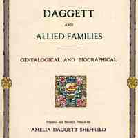 Daggett and allied families, genealogical and biographical, prepared and privately printed for Amelia Daggett Sheffield