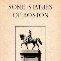 Some Statues of Boston; reproductions of some of the statues for which Boston is famous, with information concerning the personalities and events so memorialized