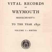 Vital Records of Weymouth, Massachusetts, to the year 1850