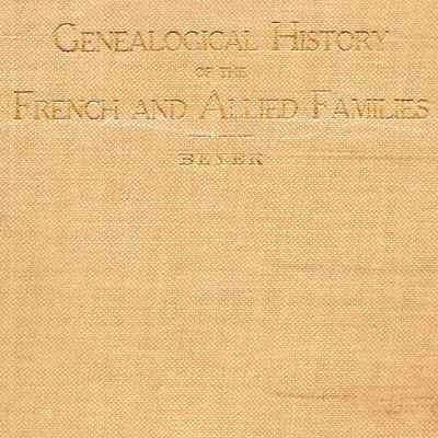 A Genealogical History of the French and Allied Families