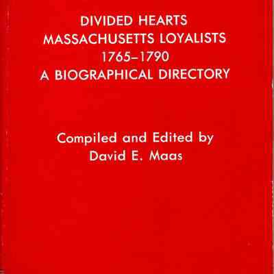Divided Hearts, Massachusetts Loyalists, 1765-1790: a biographical directory.