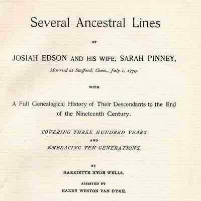 Several Ancestral Lines of Josiah Edson and his Wife, Sarah Pinney, Married at Stafford, Conn., July 1, 1779. With a full genealogical history of their descendants to the end of the nineteenth century. Covering three hundred years and embracing ten generations.