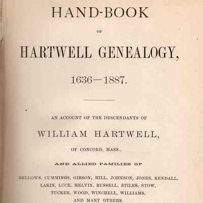 Hand-Book of Hartwell Genealogy, 1636-1887; An Account of the Descendants of William Hartwell of Concord, Mass., and allied families of Bellows, Cummings, Gibson, Hill, Johnson, Jones, Kendall, Lakin, Luce, Melvin, Russell, Stiles, Stow, Tucker, Wood, Winchell, Williams, and many others.