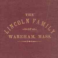 The Lincoln Family of Wareham, Mass; The Lincoln Family and Branches of Wareham, Mass.