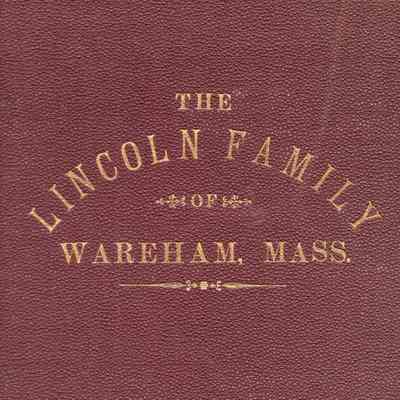 The Lincoln Family of Wareham, Mass: The Lincoln Family and Branches of Wareham, Mass.