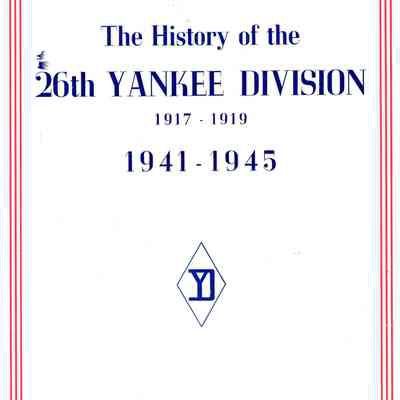 The history of the 26th Yankee division 1917 - 1919 1941 - 1945