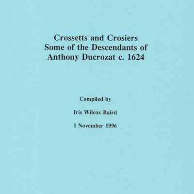 Crossetts and Crosiers: Some of the Descendants of Anthony Ducrozat c. 1624