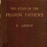 The Story of the Pilgrim Fathers, 1606-1623 A.D. As Told by Themselves, Their Friends, and Their Enemies.