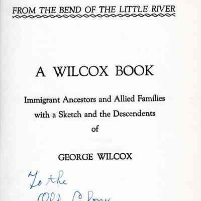 From the Bend of the Little River, a Wilcox Book; Immigrant Ancestors and Allied Families with a Sketch and the Descendants of George Wilcox
