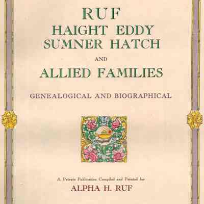 Ruf, Haight, Eddy, Sumner, Hatch and Allied Families, Genealogical and Biographical