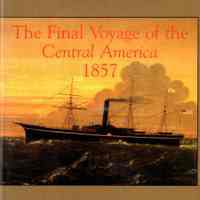 The Final Voyage of the Central America, 1857: the saga of a gold rush steamship, the tragedy of her loss in a hurricane, and the treasure which is now recovered