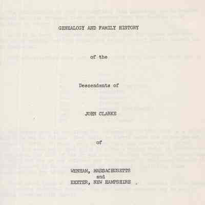 Genealogy and Family History of the Descendants of John Clarke of Wenham, Massachusetts and Exeter, New Hampshire