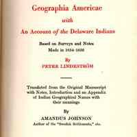 Geographia Americae with an account of the Delaware Indians; based on surveys and notes made in 1654-1656, by Peter Lindestrom; translated from the original manuscript with notes, introduction and an appendix of Indian geographical names with their meanings.