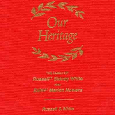 Our Heritage: the family of Russell Sidney White and Edith Marion Nowers; the White, Simmons, Nowers, George, and related families