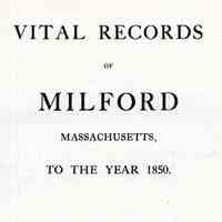 Vital Records of Milford, Massachusetts, to the year 1850