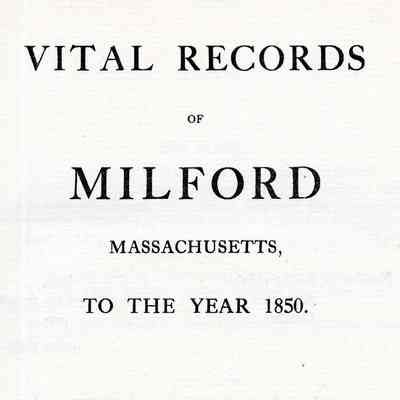 Vital Records of Milford, Massachusetts, to the Year 1850