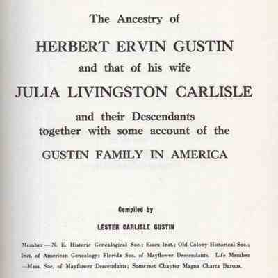 The Ancestry of Herbert Ervin Gustin and That of His Wife, Julia Livingston Carlisle, and their Descendants, Together with Some Account of the Guston Family in America.