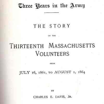 Three Years in the Army: The story of the Thirteenth Massachusetts volunteers from July 16, 1861, to August 1, 1864.