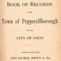 First book of records of the town of Pepperellborough now the city of Saco; printed by vote of the City counchil, March 18, 1895