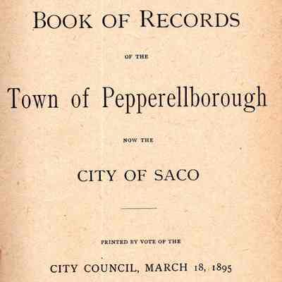 First Book of Records of the Town of Pepperellborough Now the City of Saco; Printed by Vote of the City Council, March 18, 1895
