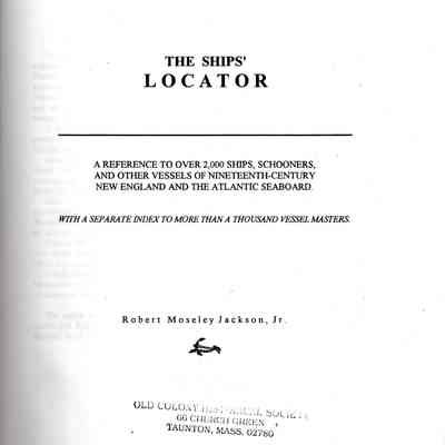 The ships' locator: a reference to over 2,000 ships, schooners, and other vessels of nineteenth-century New England and the Atlantic Seaboard: with a separate index to more than a thousand vessel masters