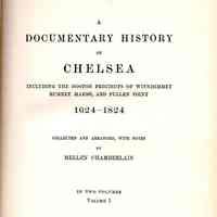 A Documentary History of Chelsea, including the Boston precincts of Winnisimmet, Rumney Marsh, and Pullen Point, 1624 - 1824