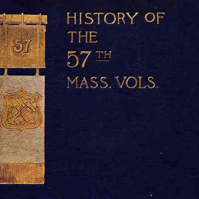 The Fifty-seventh regiment of Massachusetts volunteers in the war of the rebellion. Army of the Potomac.