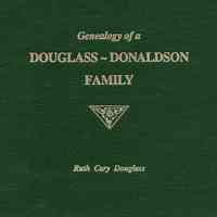 Genealogy of a Douglass-Donaldson family: ancestors and descendants of David Stuart Douglass and Louise Elinor Donaldson�