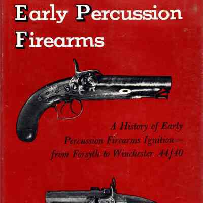 Early Percussion Firearms: a history of early percussion firearms ignition