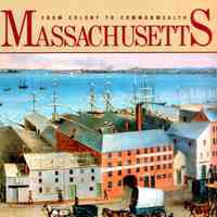 Massachusetts, Colony to Commonwealth : an Illustrated History