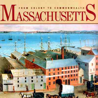 Massachusetts, Colony to Commonwealth : an Illustrated History
