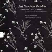 Museum of American Textile History Just new from the mills: late nineteenth and early twentieth centuries from the collection of the Museum of American Textile History