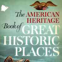 The American Heritage Book of Great Historic Places: by the editors of American heritage; narrative by Richard M. Ketchum; introduction by Bruce Catton