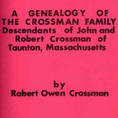 A Genealogy of the Crossman Family, Descendants of John and Robert Crossman of Taunton, Massachusetts