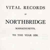 Vital Records of Northbridge, Massachusetts, to the year 1850