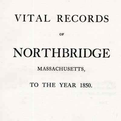 Vital Records of Northbridge, Massachusetts, to the Year 1850
