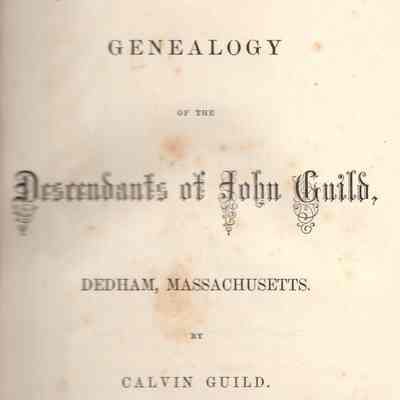 Genealogy of the Descendants of John Guild, Dedham, Massachusetts.