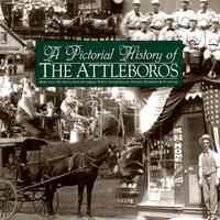 A Pictorial History of the Attleboros; Presented by The Sun Chronicle