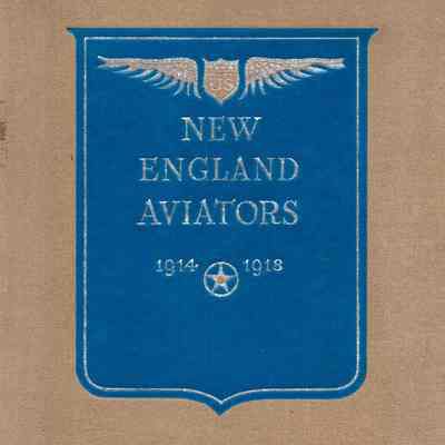 New England aviators 1914 - 1918: their portraits and their records, with an introduction by A. Lawrence Lowell