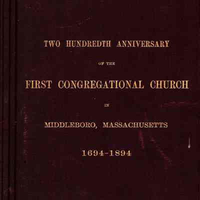 Two Hundredth Anniversary of the First Congregational Church in Middleboro, Massachusetts