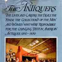 The Antiquers: the lives and careers, the deals, the finds, the collections of the men and women who were responsible for the changing taste in American antiques, 1850-1930