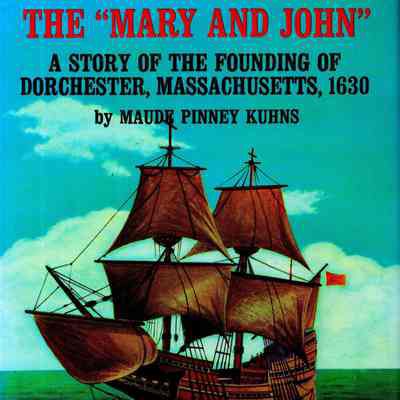The "Mary and John"; a story of the founding of Dorchester, Massachusetts, 1630