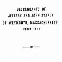 Descendants of Jeffery and John Staple of Weymouth, Massachusetts, circa 1638